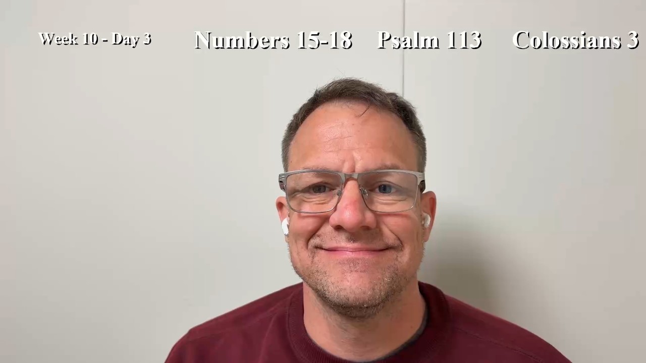 Bible Reading | Week 10 Day 3 | Numbers 15-18, Psalm 113, Colossians 3