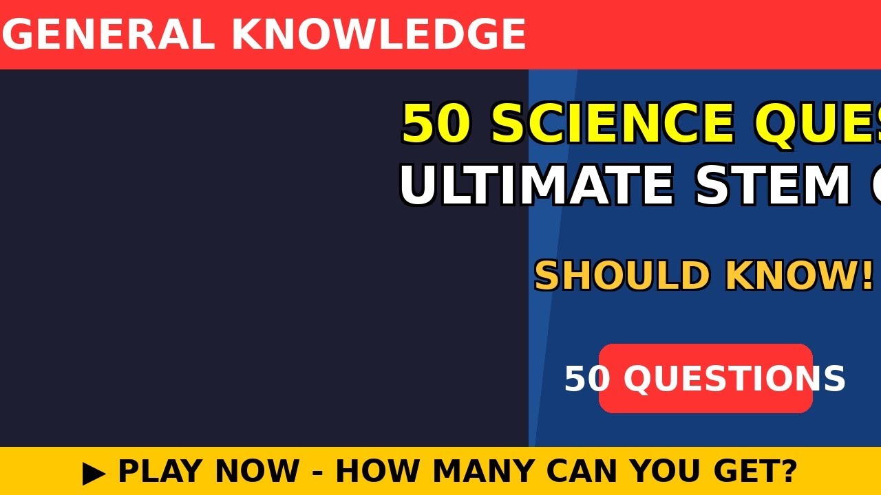 50 Science Questions - Ultimate STEM Quiz 🔬