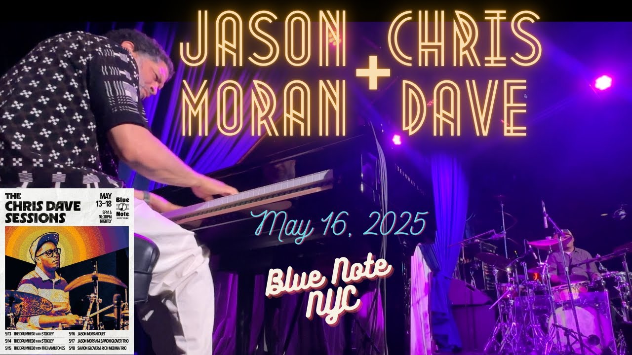 Chris Dave & Jason Moran LIVE @ Blue Note, NYC; May 16, 2025