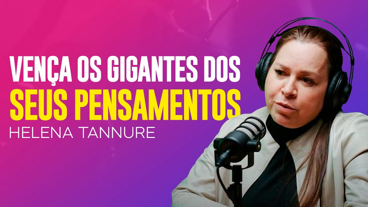 Helena Tannure | VENÇA OS GIGANTES DOS SEUS PENSAMENTOS