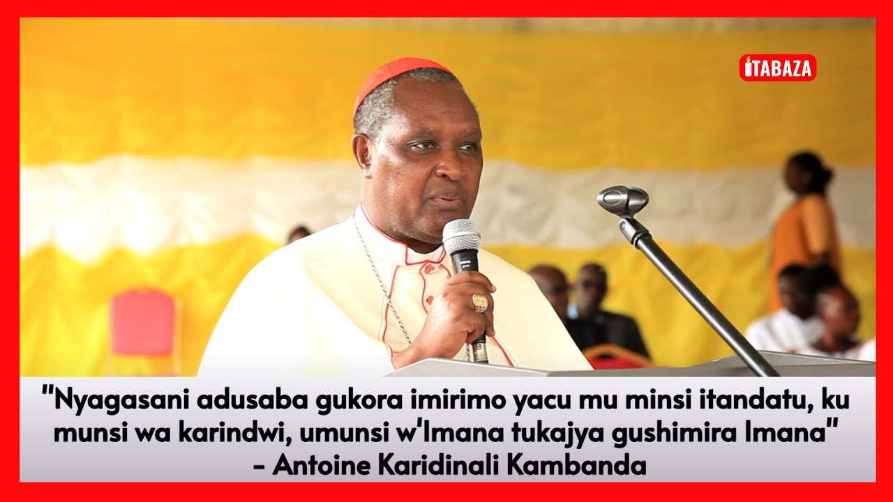 Karidinali Kambanda: NYAGASANI Adusaba Gukora mu Minsi Itandatu ku wa Karindwi tukajya Gushima Imana