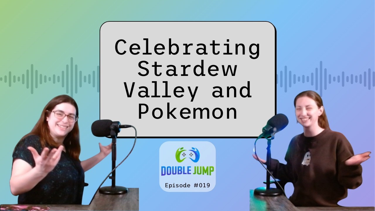 Celebrating Stardew Valley and Pokemon | Ep. 019 | Double Jump Podcast