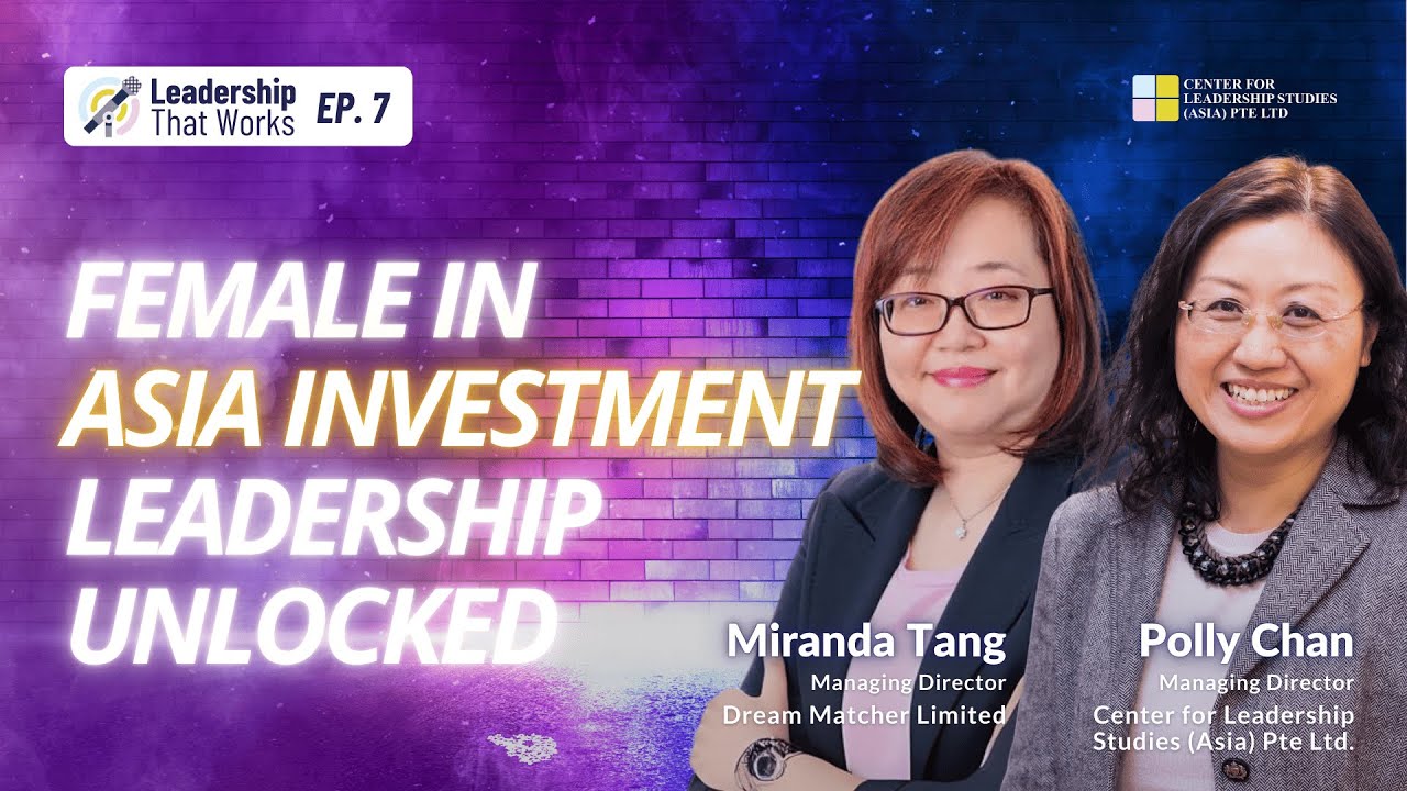 Leadership That Works EP07: Female in Asia Investment Leadership Unlocked