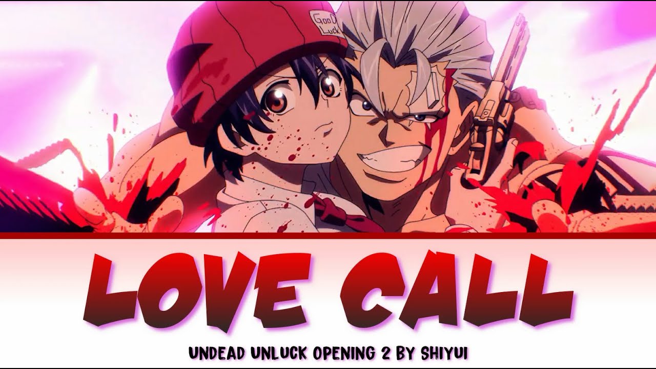 Undead Unluck - Full Op 2 [Love Call] by Shiyui | Lyrics(Romaji-English-Kanji)
