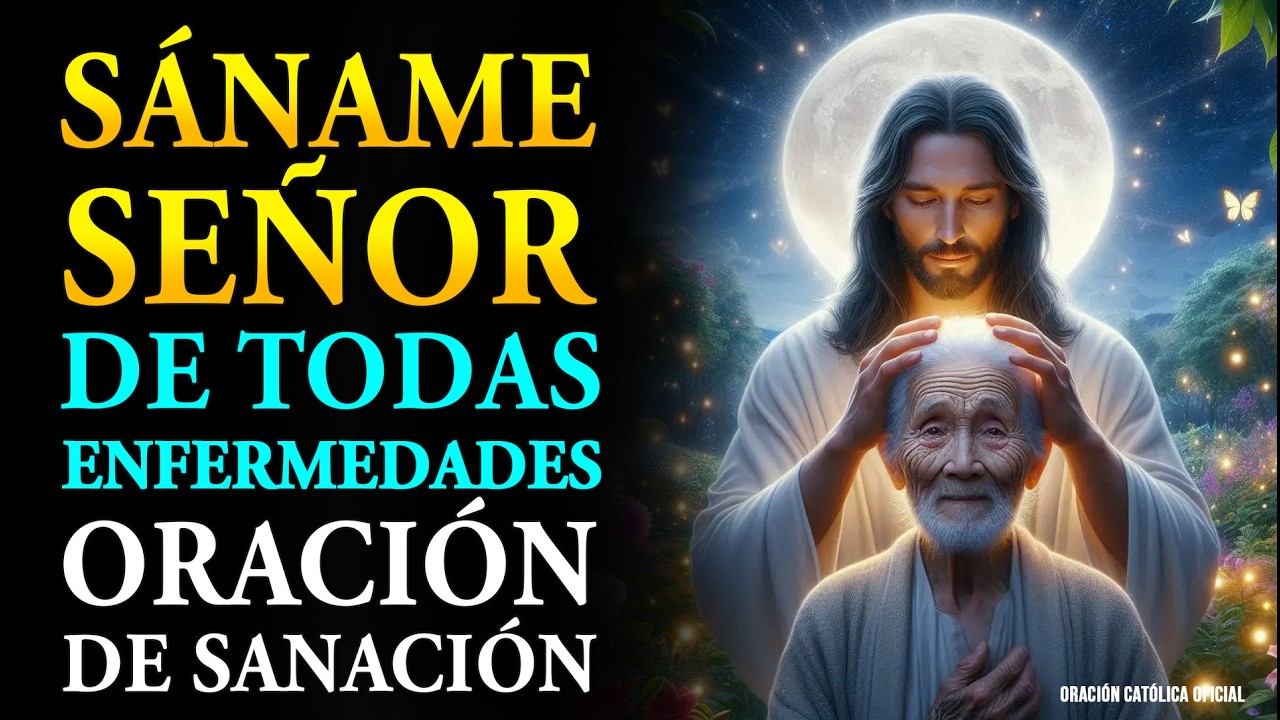 ¡SÁNAME, OH SEÑOR! EN TU NOMBRE TE PIDO | ORACIÓN MILAGROSA DE SANIDAD POR LOS ENFERMOS