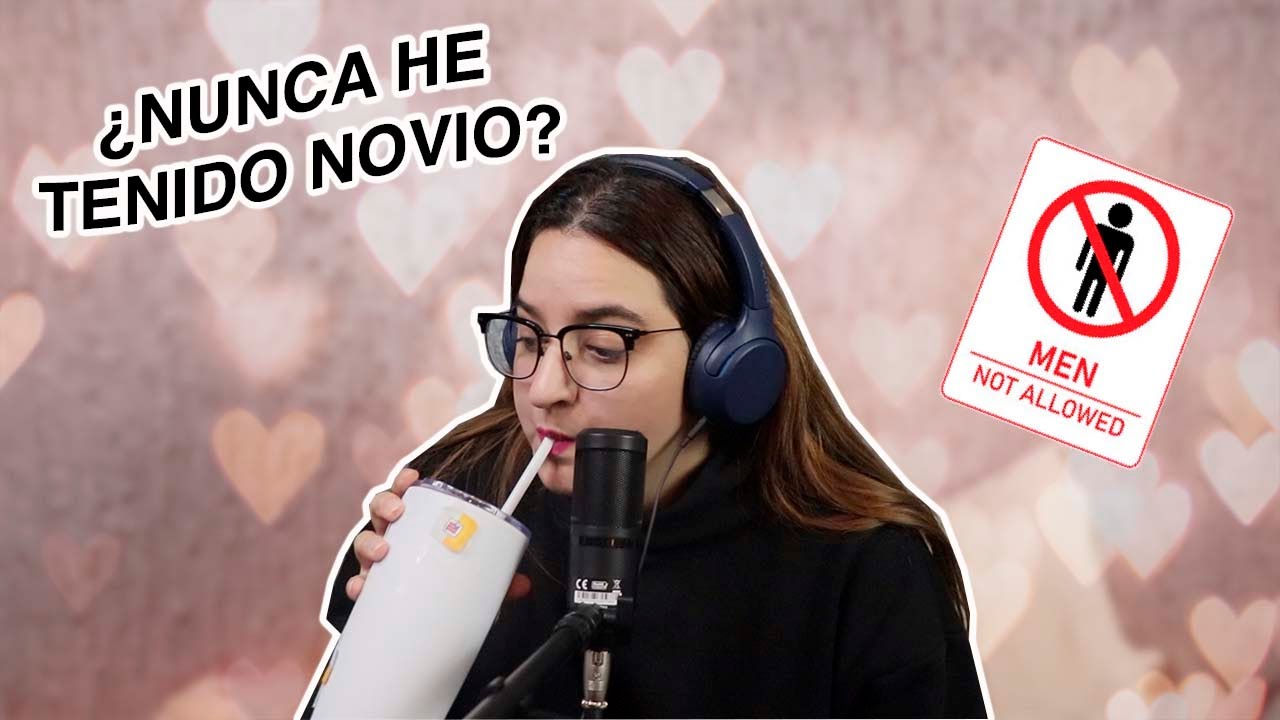 ¿Es MALO NUNCA haber Tenido NOVIO?👩🏽‍❤️‍💋‍👨🏻 (Dándole consejos a mis suscriptores)
