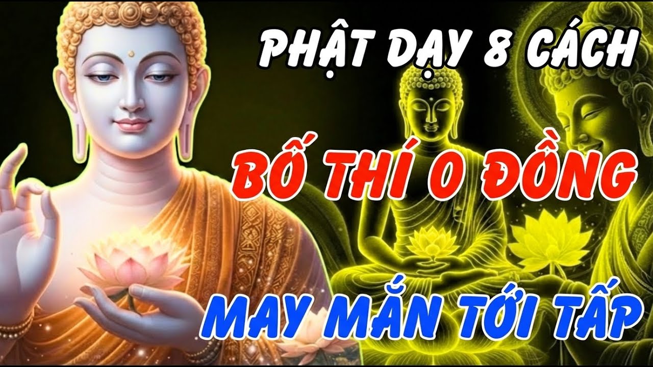 Lời Phật Dạy: Đừng Buồn Vì Nghèo! 8 Cách Bố Thí Không Tốn Tiền Để Phước Báu Vô Lượng, May Măn Cả Năm