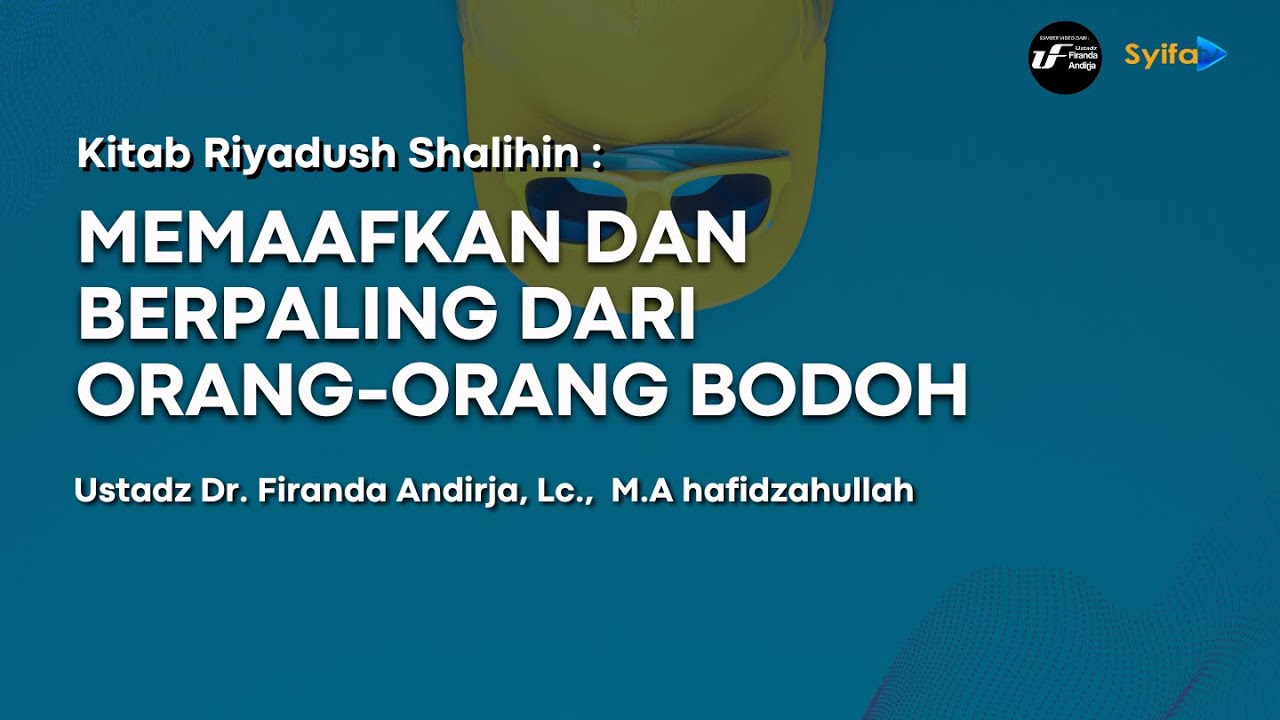 Memaafkan Dan Berpaling Dari Orang-Orang Bodoh - Ustadz Dr. Firanda Andirja, M.A