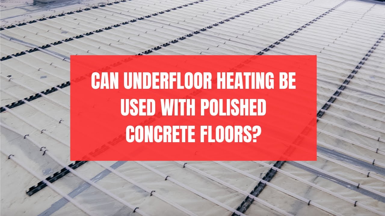 Can underfloor heating be used with polished concrete floors?