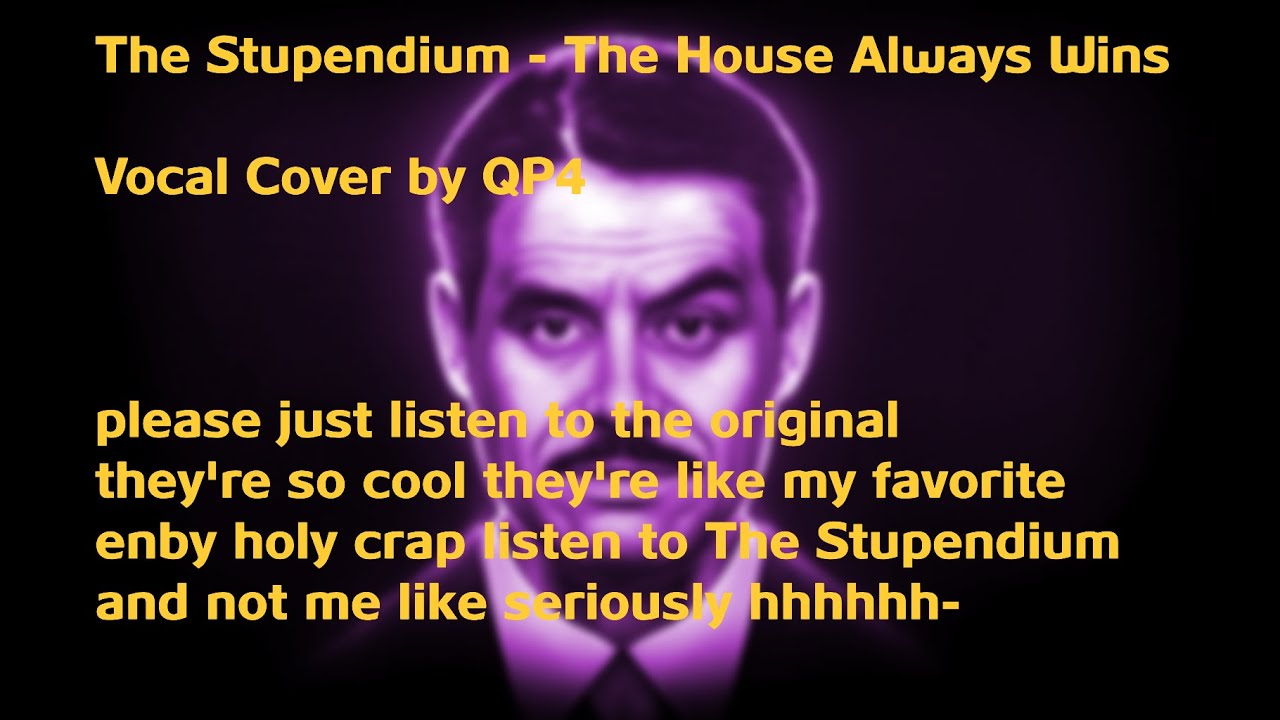 [Vocal Cover] The Stupendium - The House Always Wins