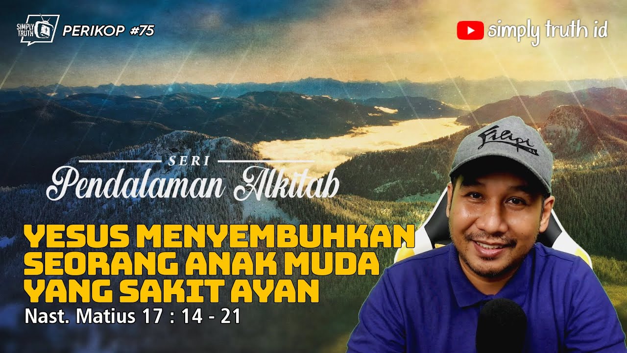YESUS MENYEMBUHKAN SEORANG ANAK MUDA YANG SAKIT AYAN /  PERIKOP 75 / Matius 17 : 14 - 21 / PEN.ALKTB