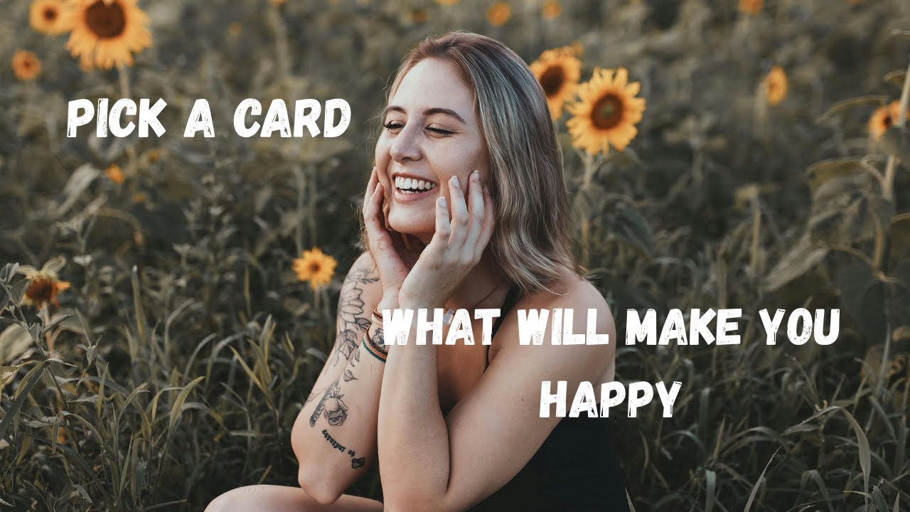 Pick a card. What will make you happy?