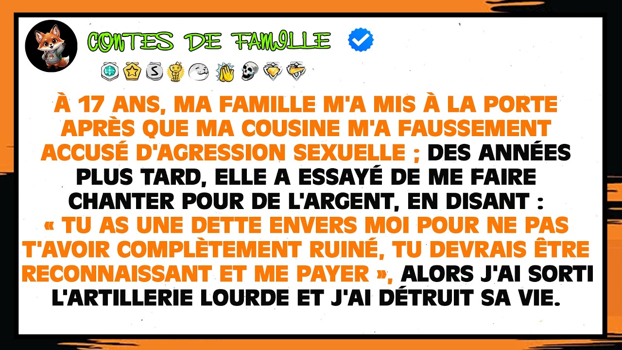 Chassé Par Ma Famille À 17 Ans Après Une Fausse Accusation, Ma Cousine Tente De Me Faire Chanter.