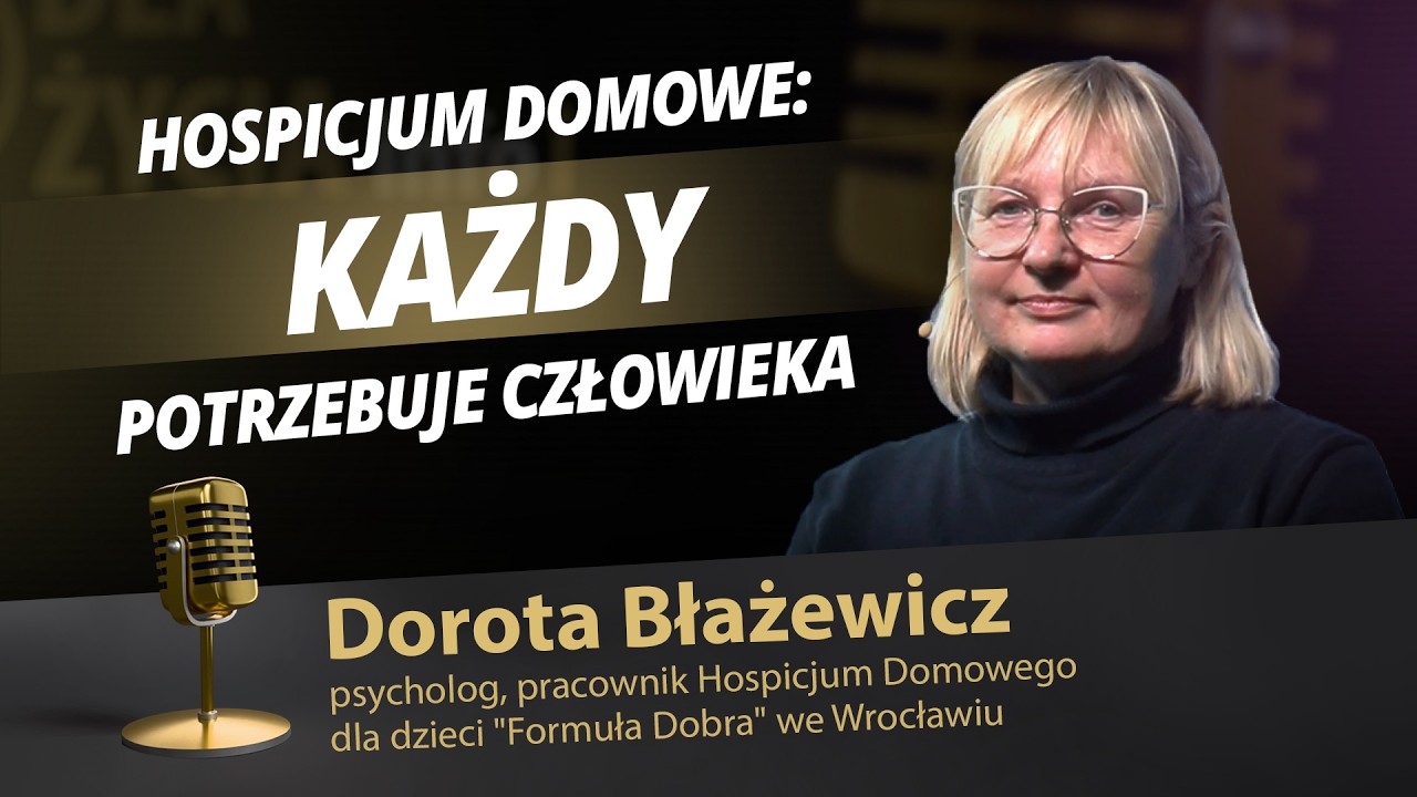 Hospicjum Domowe: Każdy Potrzebuje Człowieka - Rozmowa z Dorotą Błażewicz