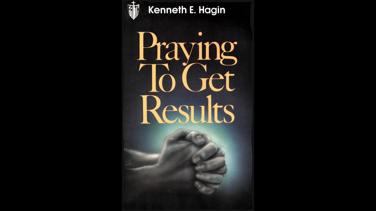 Praying To Get Results by Kenneth E. Hagin (1hour and 5mins)