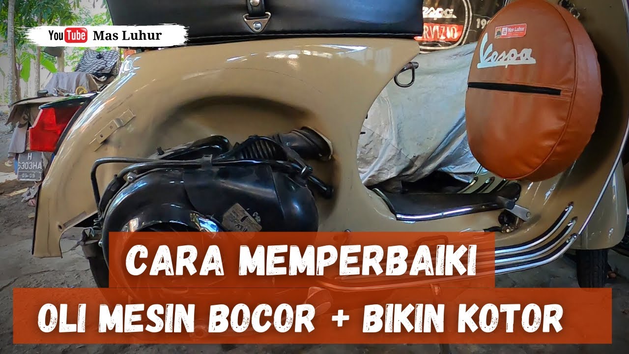 CARA MENGATASI KEBOCORAN OLI PADA MESIN VESPA