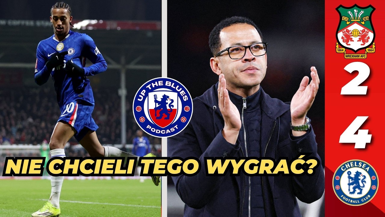 MĘCZARNIE W WALII. CHELSEA POTRZEBOWAŁA DOGRYWKI | Wrexham 2:4 Chelsea