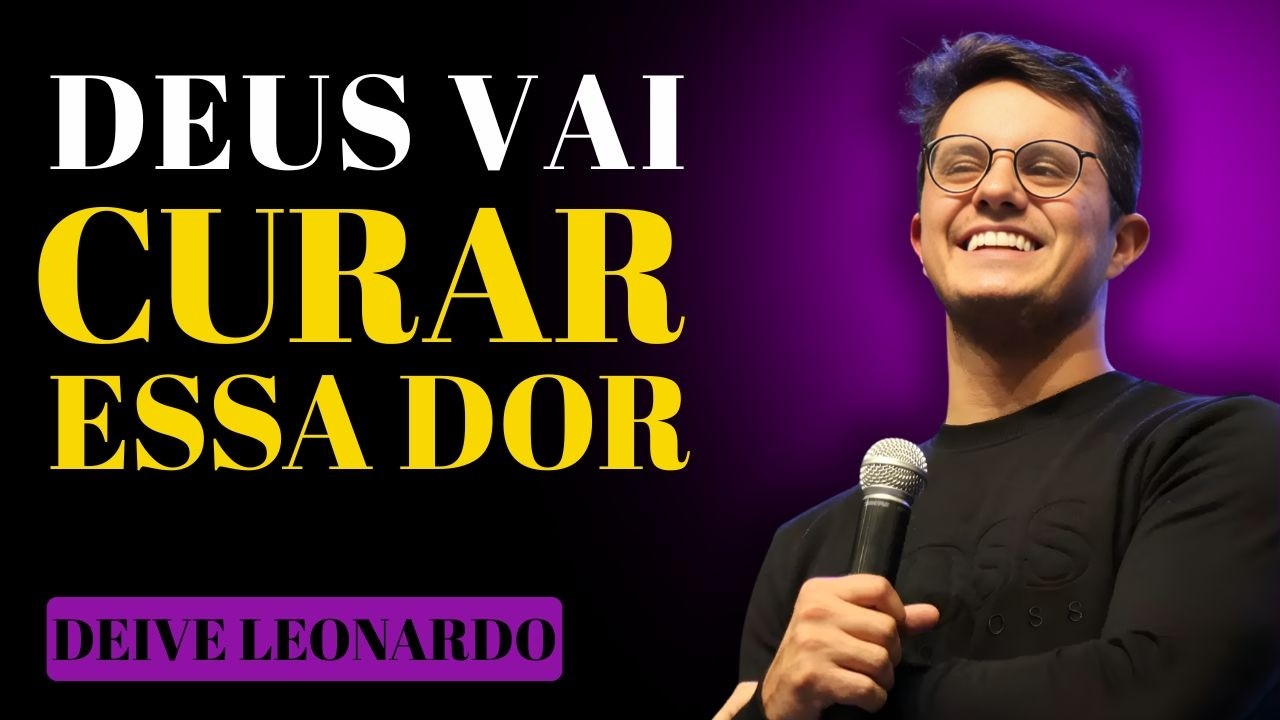 DEUS VAI CURAR AQUILO QUE NINGUÉM CONSEGUE VER | DEIVE LEONARDO