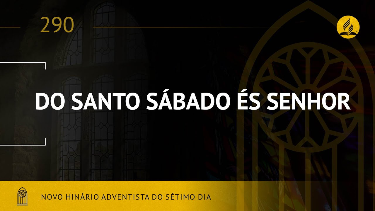 Novo Hinário Adventista • Hino 290 • Do Santo Sábado És Senhor  • (Lyrics)