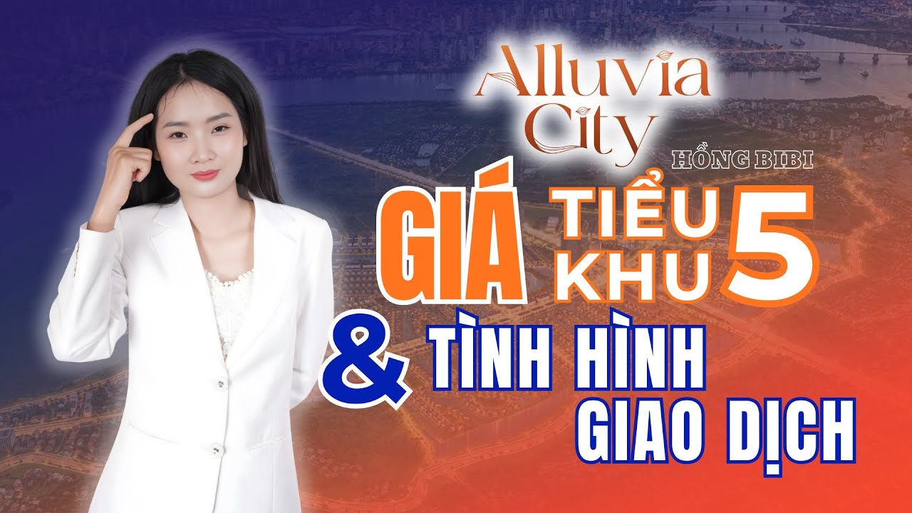 Tiểu khu 5 Alluvia City có thanh khoản không? Giá và giao dịch thực tế| Hồng BiBi