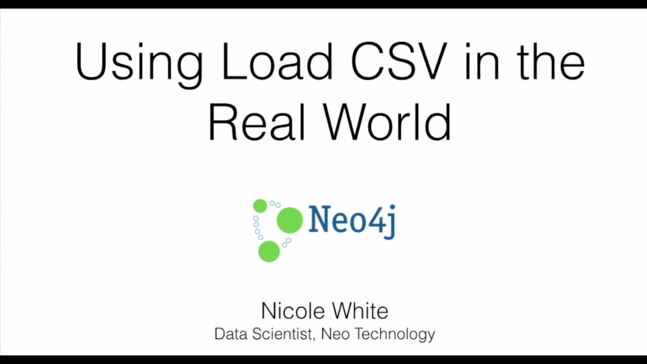 Using LOAD CSV in the Real World | Nicole White, Data Scientist, Neo4j