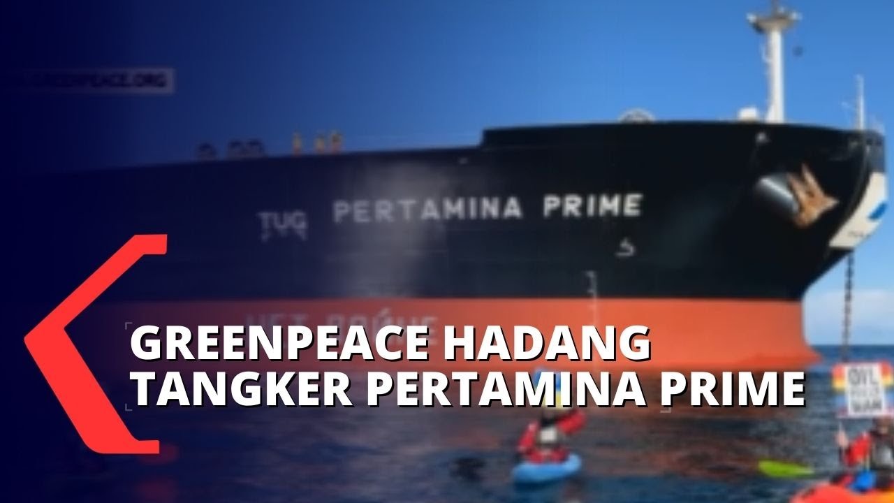 Kapal Tanker Pertamina Dicegat Aktivis Greenpeace, Bagaimanakah Pemerintah Mengambil Keputusan?