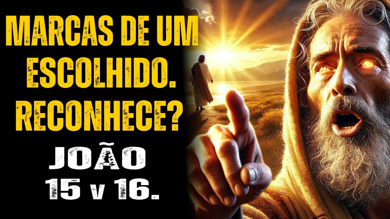 A PROMESSA PARA VOCÊ! João 15:16 Mostra o Sinal de Ser ESCOLHIDO!