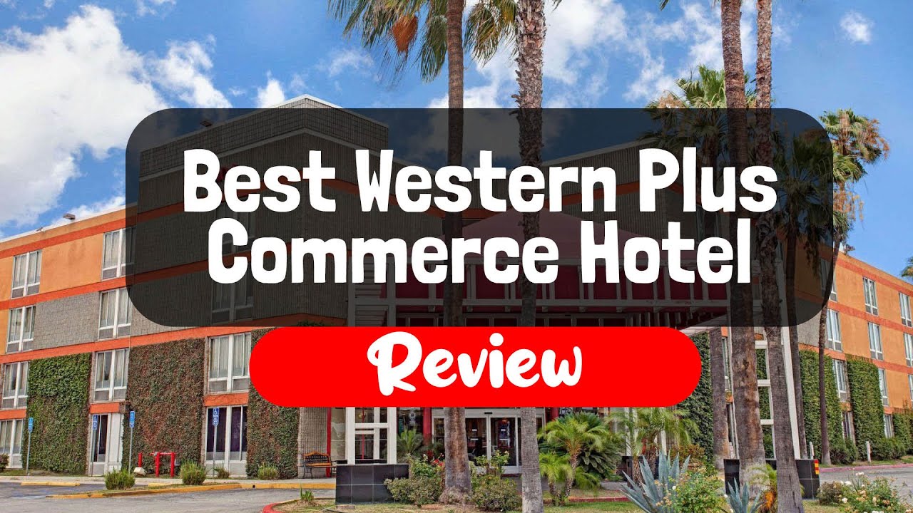 Best Western Plus Commerce Hotel Review - Is This California Hotel Worth It?