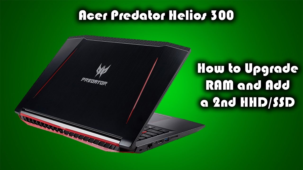 Acer Predator Helios 300 Gaming Laptop • How To Add a 2nd HDD and Upgrade RAM