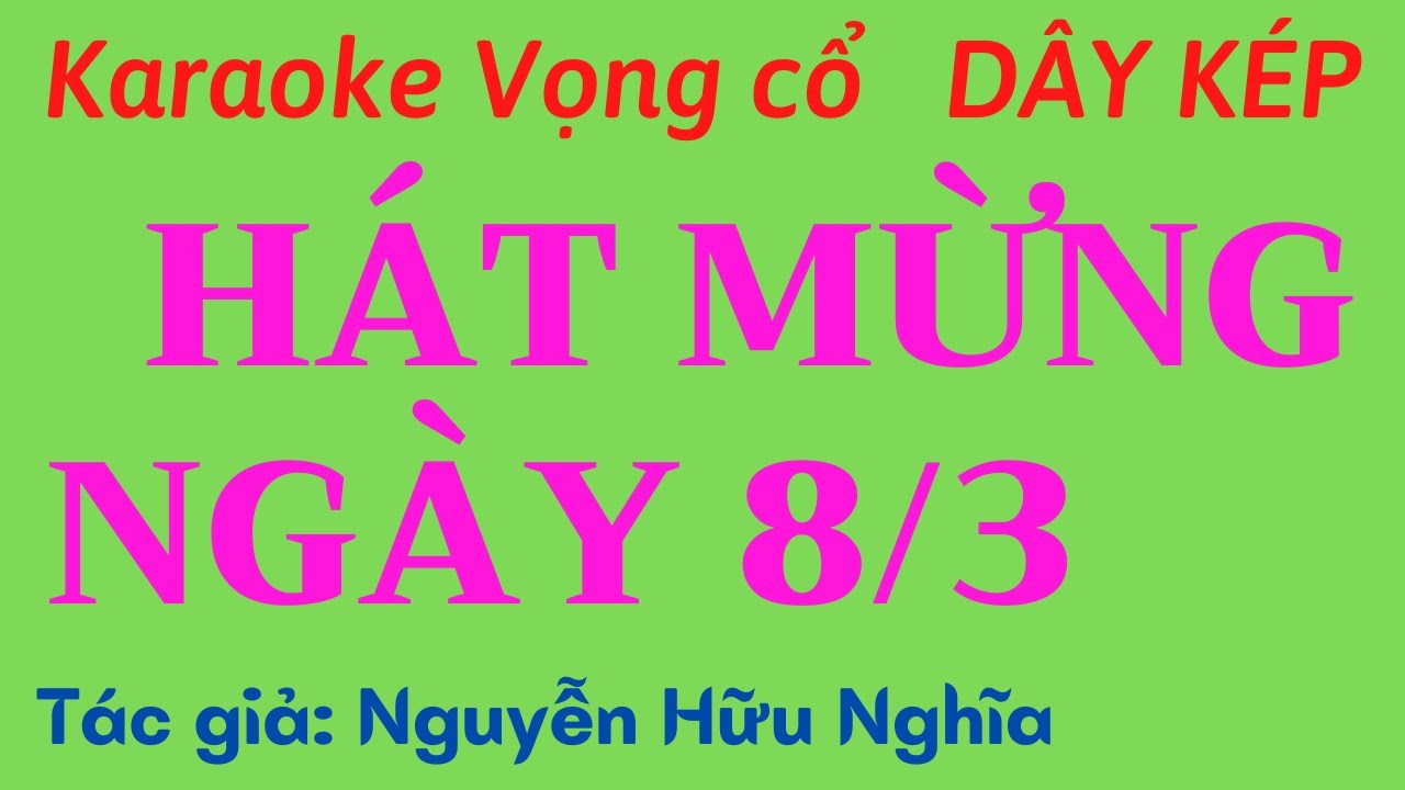 Karaoke Vọng cổ: HÁT MỪNG NGÀY 8 THÁNG 3 - Dây Kép - Tác giả: Nguyễn Hữu Nghĩa