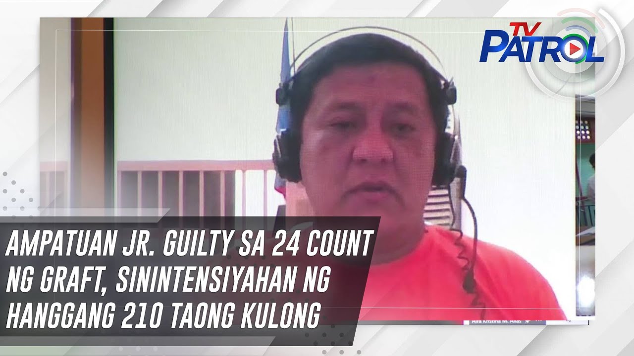 Ampatuan Jr. guilty sa 24 count ng graft, sinintensiyahan ng hanggang 210 taong kulong | TV Patrol