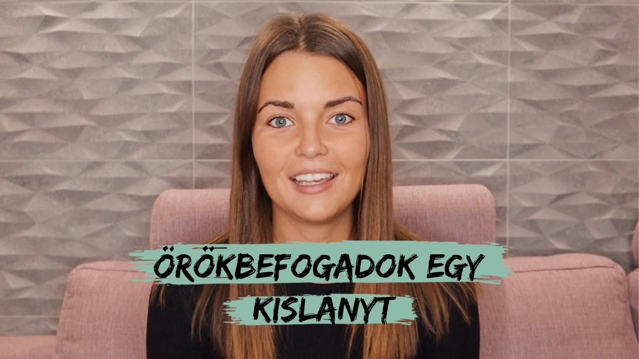 “Örökbefogadok” egy kislányt.