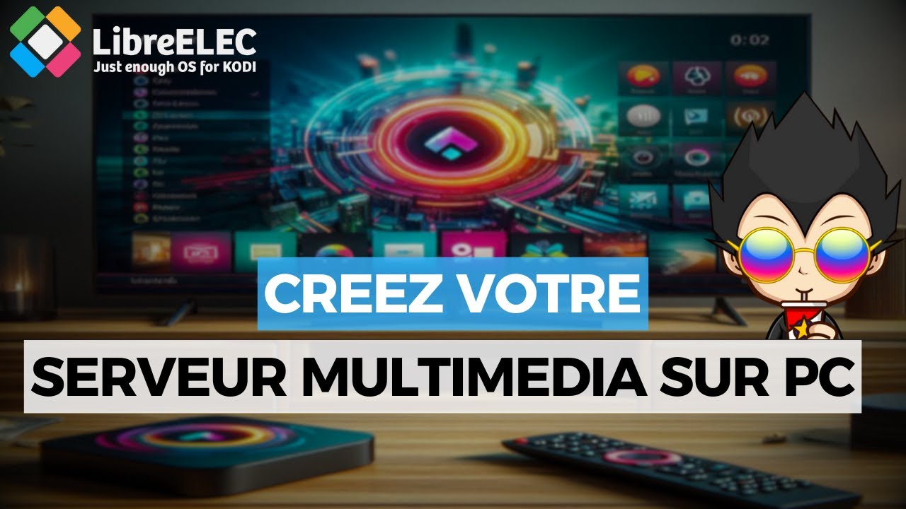 CREEZ VOTRE PROPRE SERVEUR MULTIMEDIA SUR PC AVEC LibreELEC !