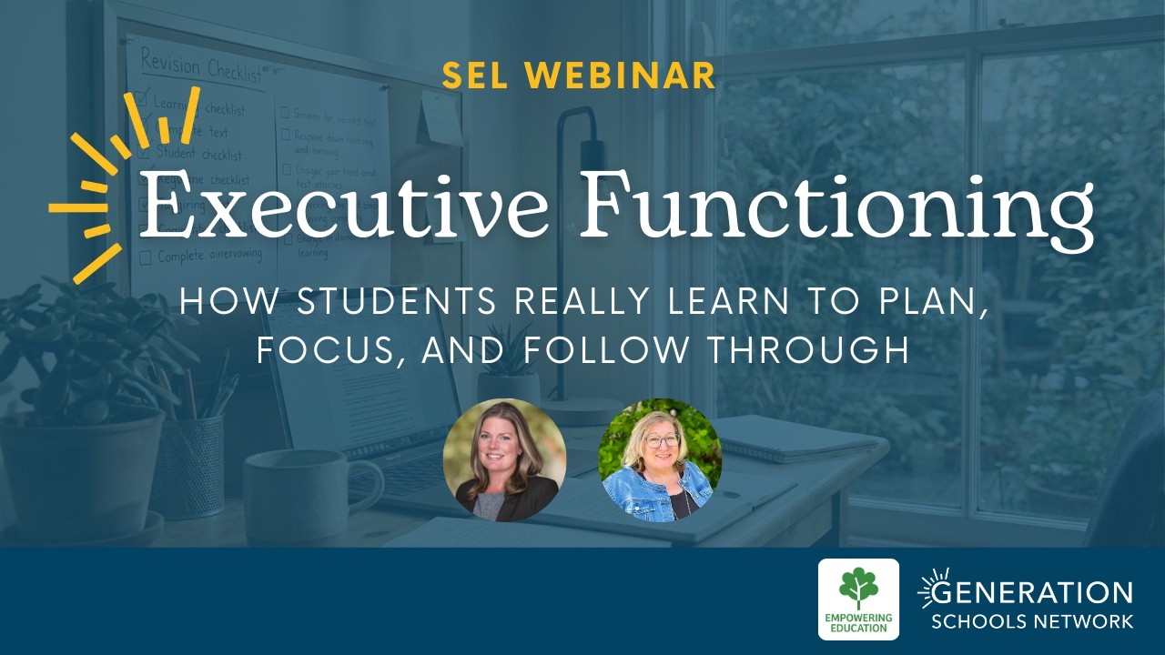 SEL Webinar: Executive Functioning - How Students Really Learn to Plan, Focus, and Follow Through