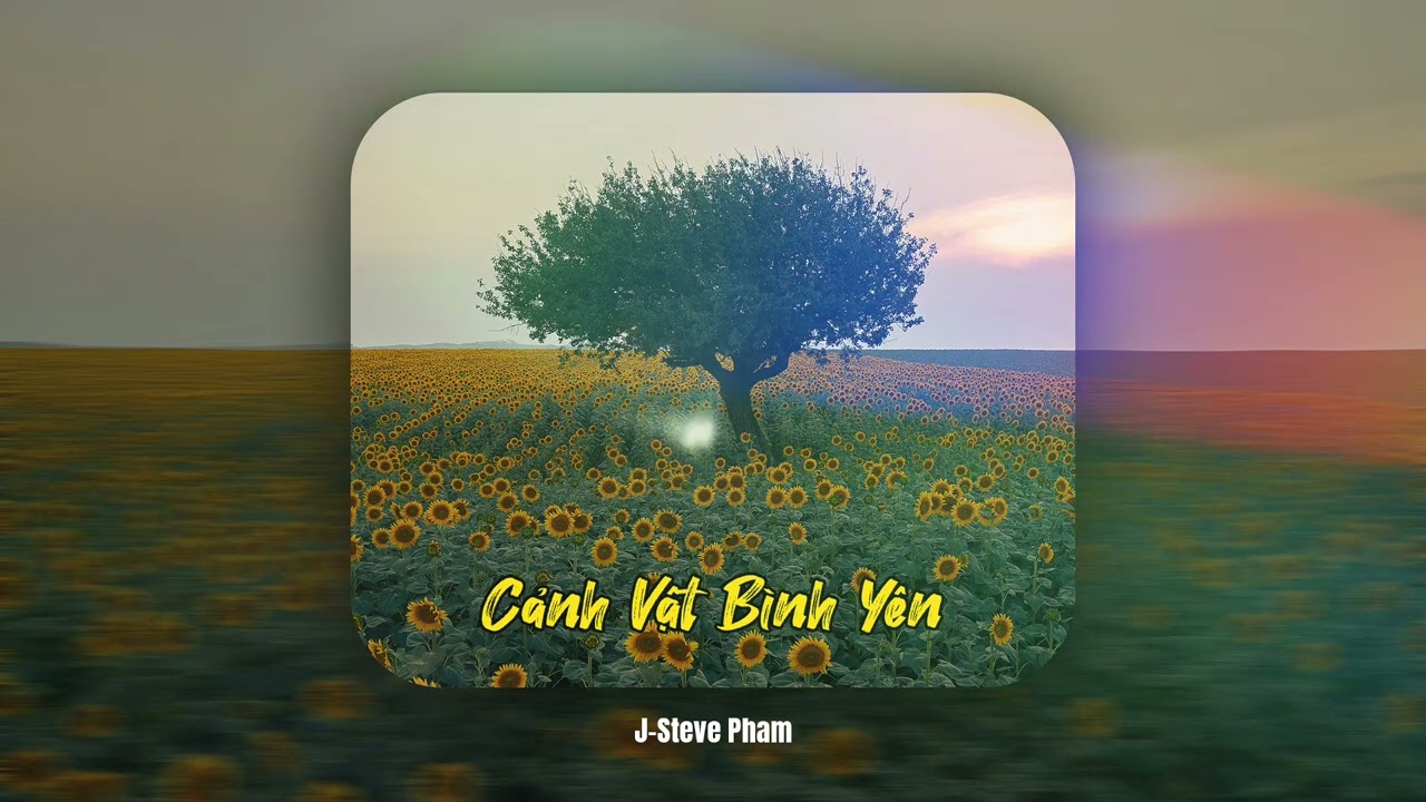 Cảnh Vật Bình Yên / Serene Scenery | J-Steve Pham - [Instrumental]