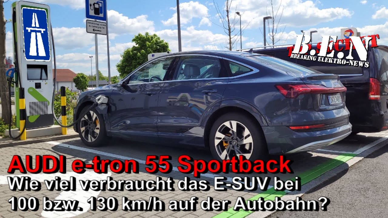 AUDI e-tron 55 Sportback: Was verbraucht das ELEKTRO-LUXUS-SUV bei 100 bzw 130 km/h auf der AUTOBAHN