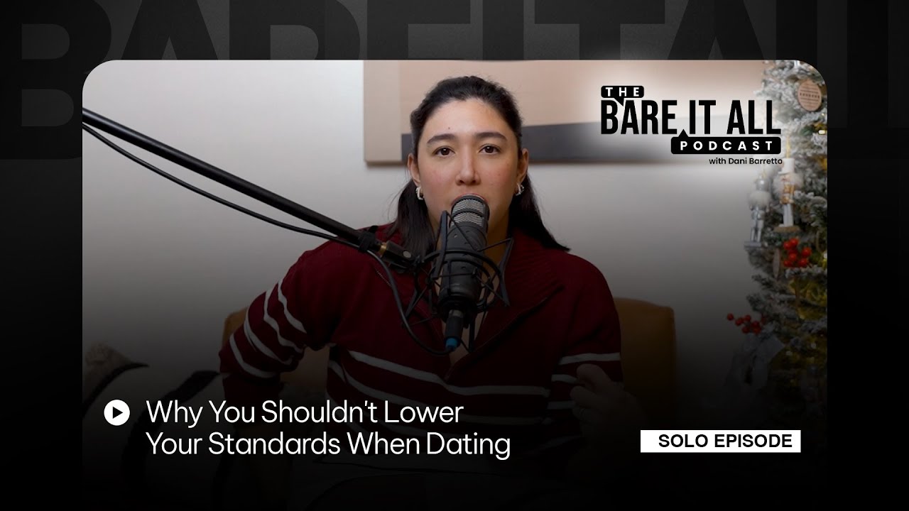 Why You Shouldn't Lower Your Standards When Dating | The Bare It All Podcast With Dani Barretto