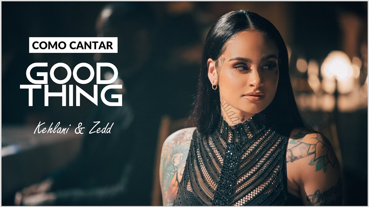 Aprenda Como Cantar Good Thing Kehlani e Zedd - Helder Cortez