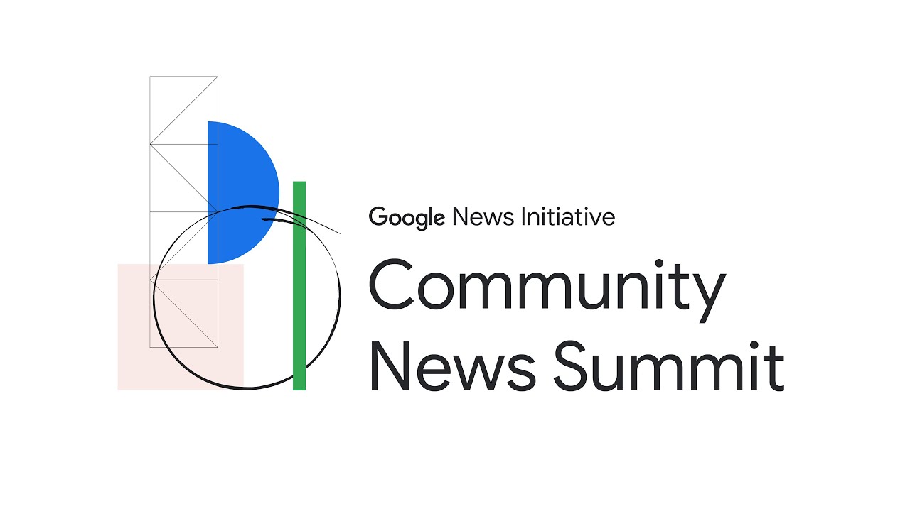 Google News Initiative Community News Summit 2021