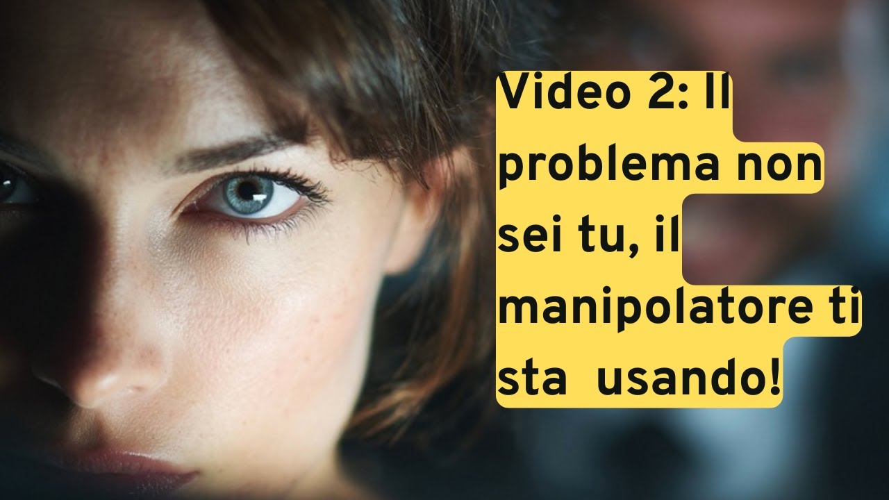 Video 2: Il problema non sei tu, il manipolatore ti sta  usando!
