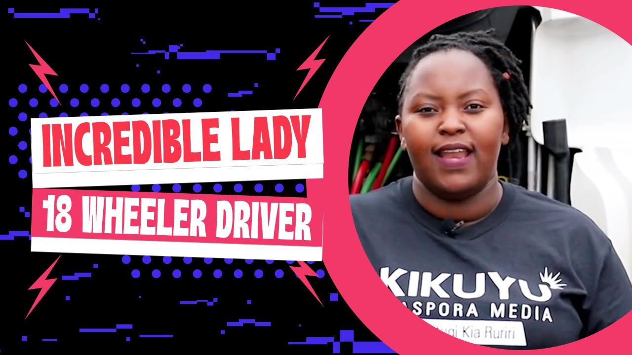 KENYAN LADY IN AMERICA DRIVING 18 WHEELS TRUCK KAZI NI KAZI
