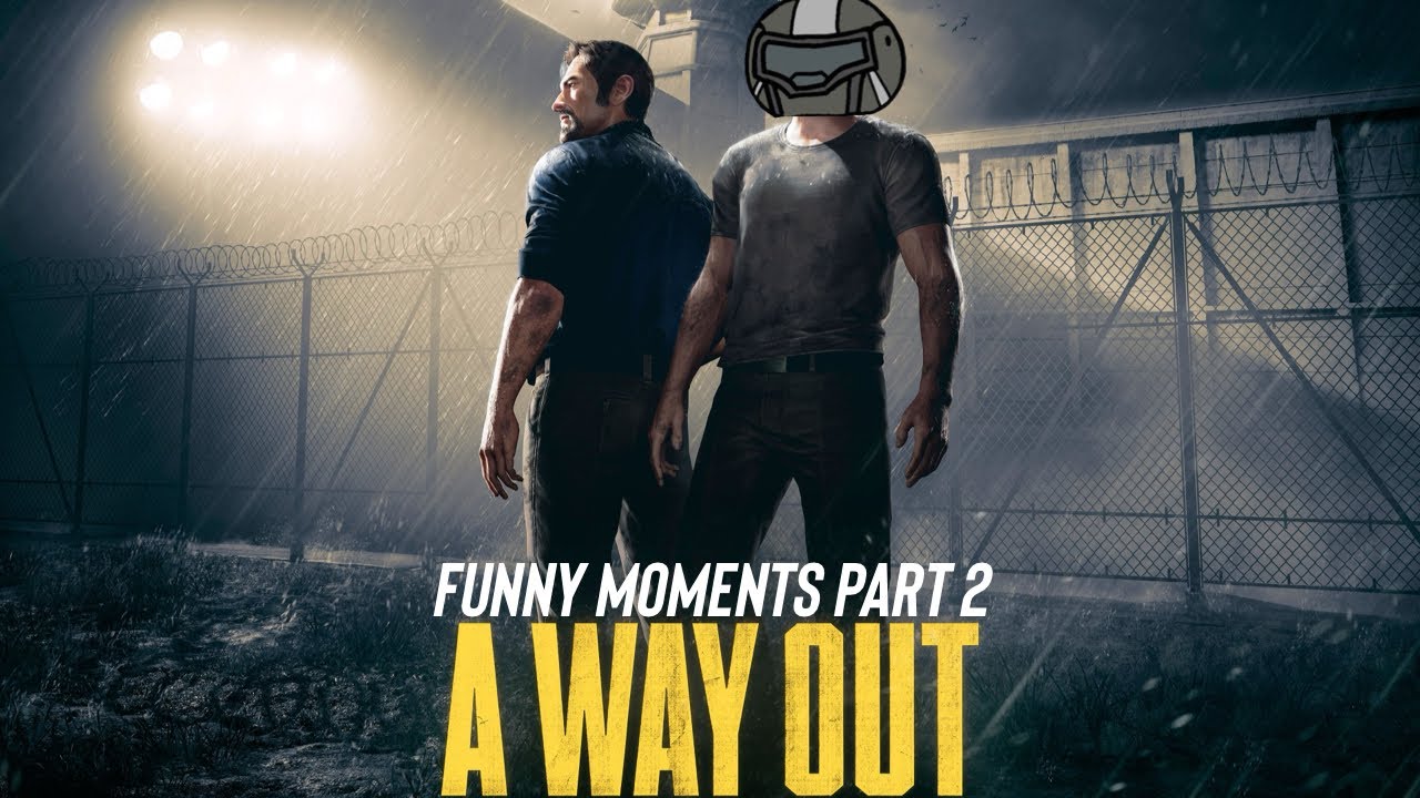 ARMS WIDE OPEN! A Way Out Funny Moments PT 2