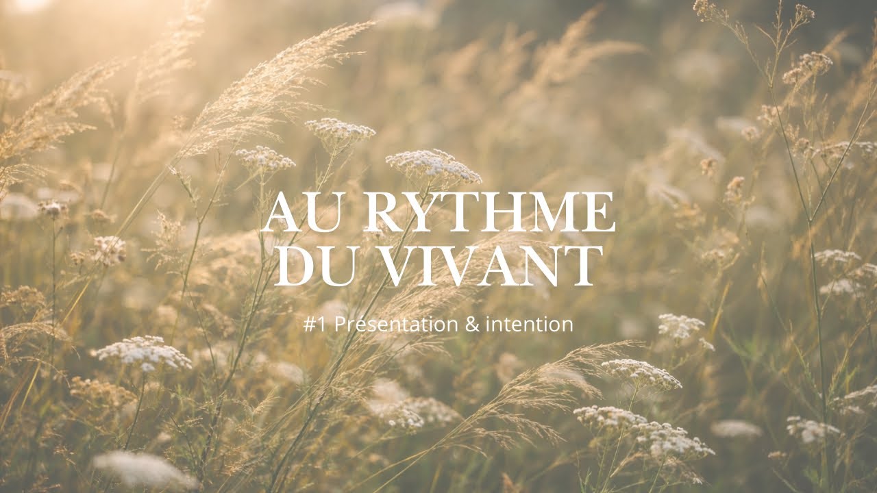 Au rythme du vivant #1 - Présentation & intention 
