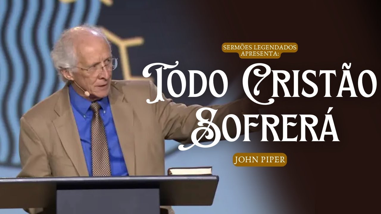 Se você for Cristão, então você sofrerá - John Piper (Legendado)