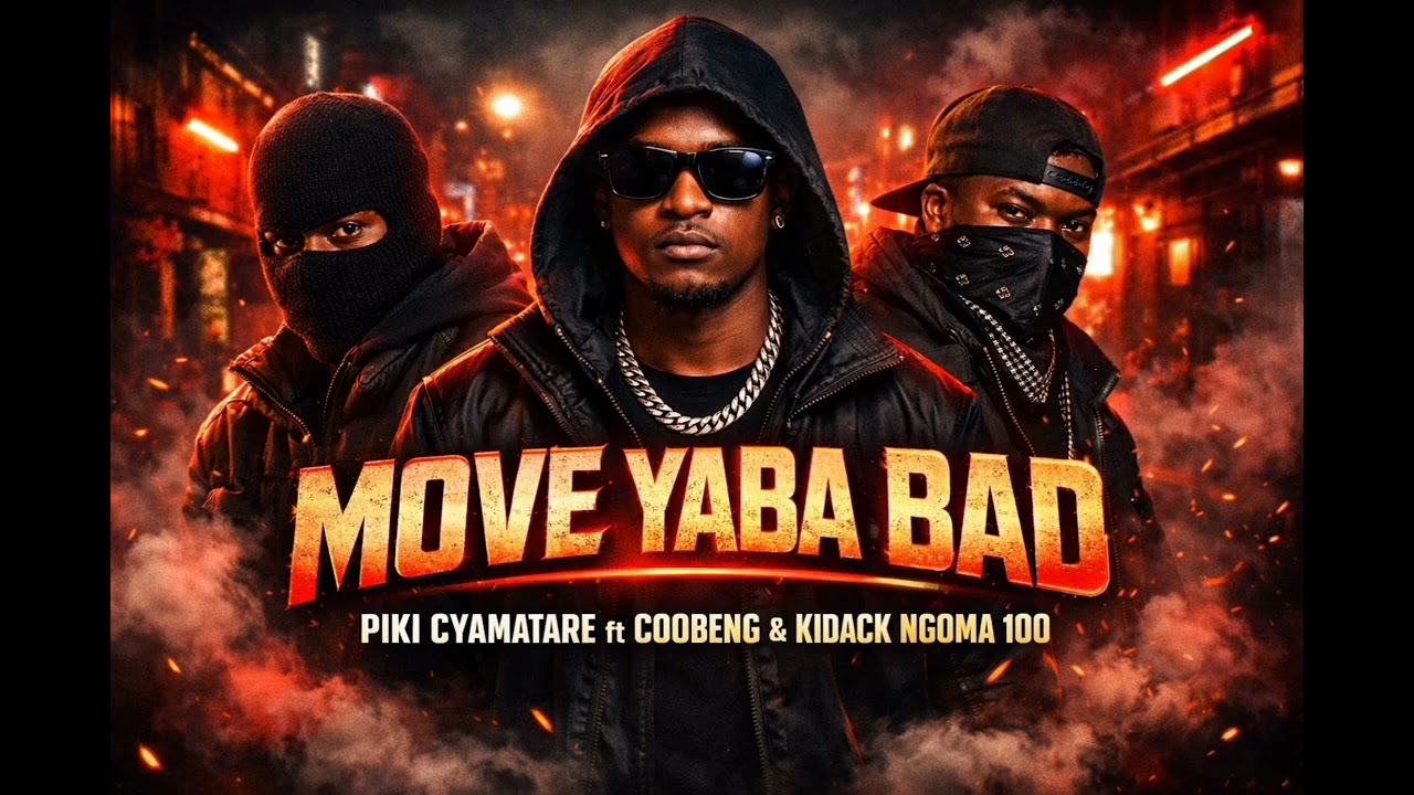MOVE YABA BAD BY PIKI CYAMATARE Feat.COOBENG & KIDACK NGOMA 100