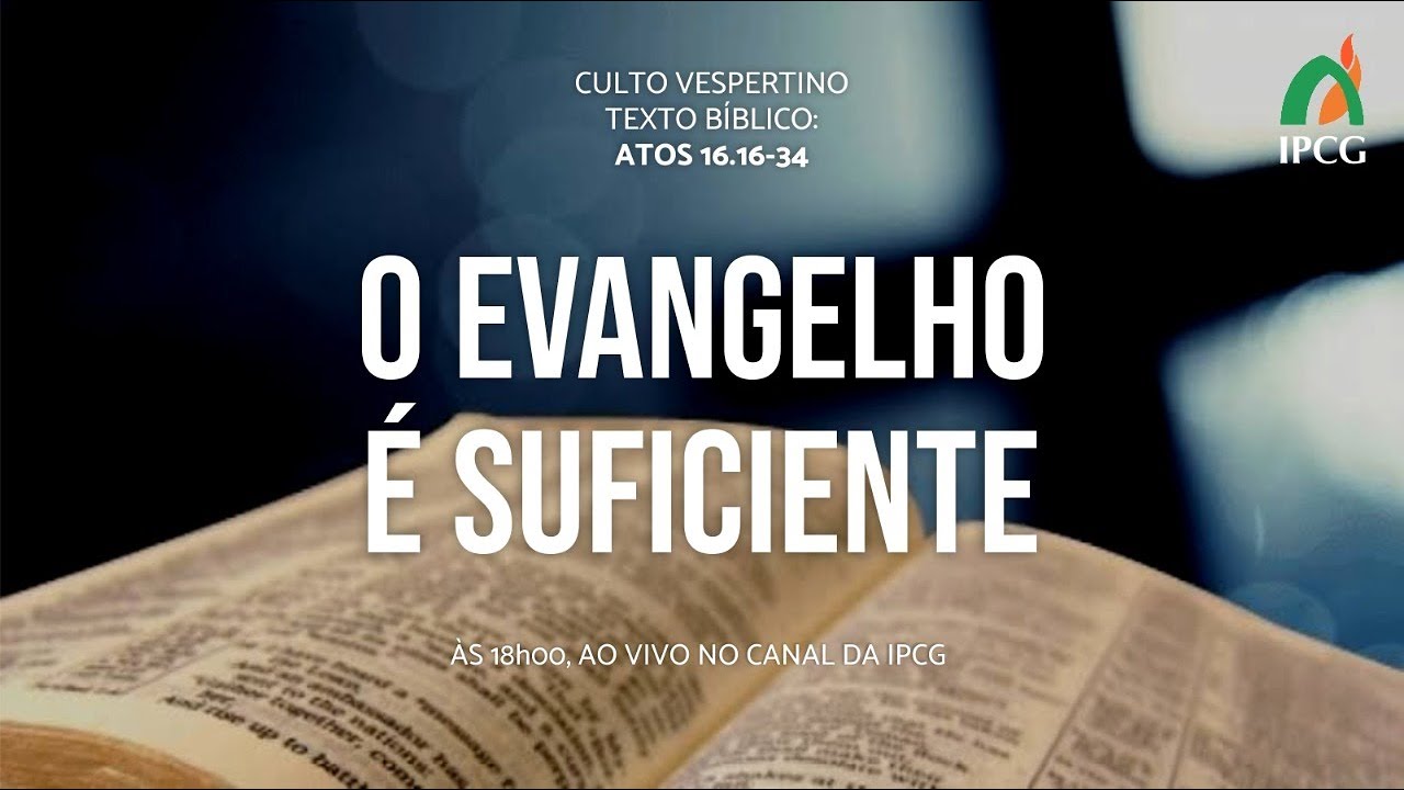 MENSAGEM: O EVANGELHO É SUFICIENTE - ATOS 16.16-34