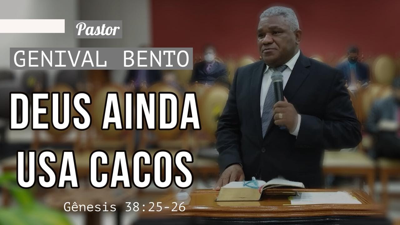Pr Genival Bento | DEUS AINDA USA CACOS  (Gn 38:25-26)