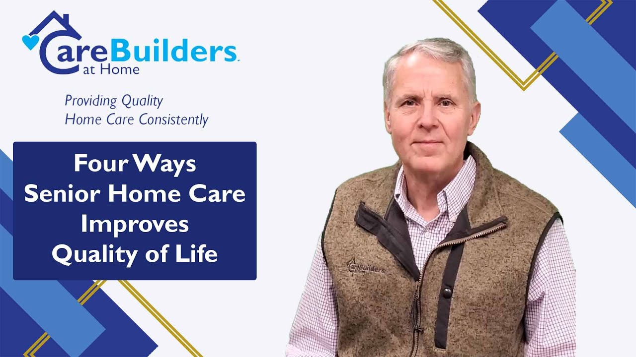 Four Ways Senior Home Care Improves Quality of Life