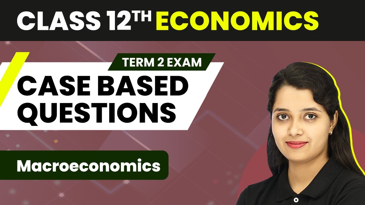 Class 12 Macroeconomics (Economics) - Case Based Questions (2022-23)