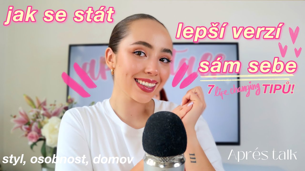 STAŇ SE LEPŠÍ VERZÍ SÁM SEBE! 7 tipů, které zvládneš hned teď 💗🏋🏻‍♀️ | Aprés talk podcast